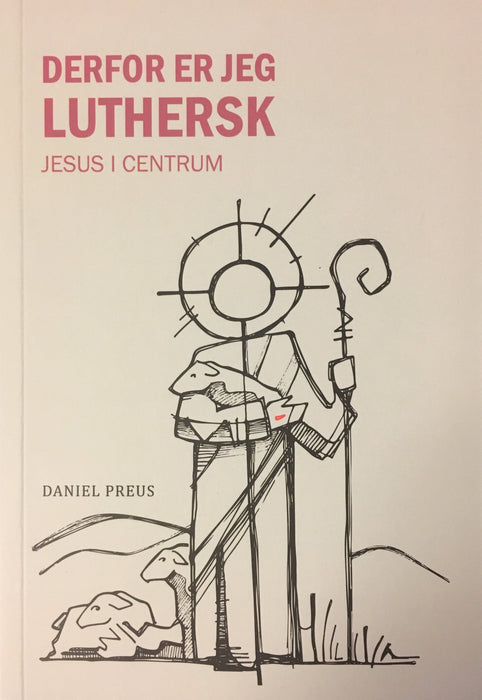 Derfor er jeg luthersk - Jesus i centrum Kristna lívið Bøkur