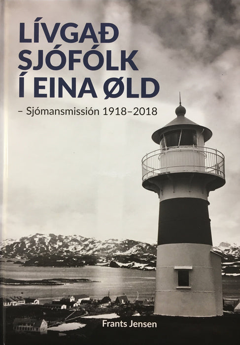 Lívgað sjófólk í eina øld - Sjómansmissiónin 1918-2018 Søga Bøkur