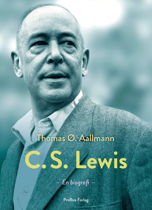 C.S. Lewis - hans liv, tanker og verden - En biografi Lívssøgur Bøkur 